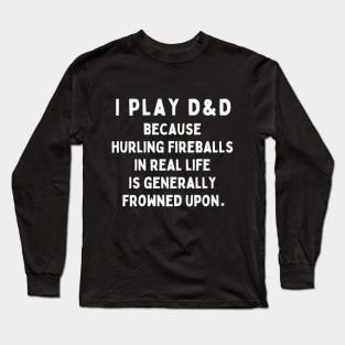 I Play DnD for the Fireballs Long Sleeve T-Shirt